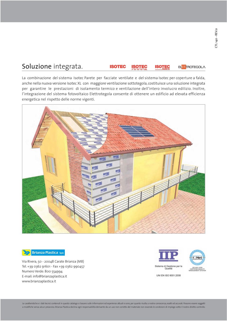 una soluzione integrata per garantire le prestazioni di isolamento termico e ventilazione dell intero involucro edilizio.
