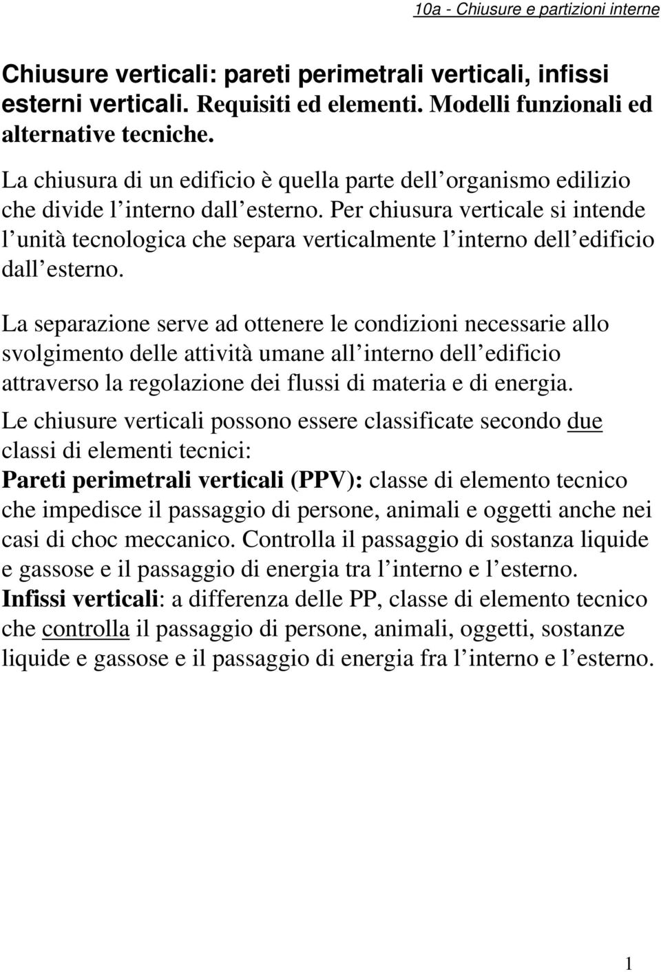 Per chiusura verticale si intende l unità tecnologica che separa verticalmente l interno dell edificio dall esterno.