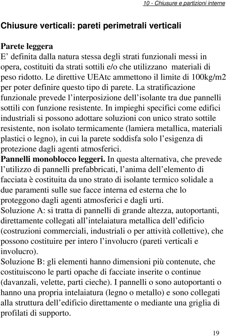 La stratificazione funzionale prevede l interposizione dell isolante tra due pannelli sottili con funzione resistente.