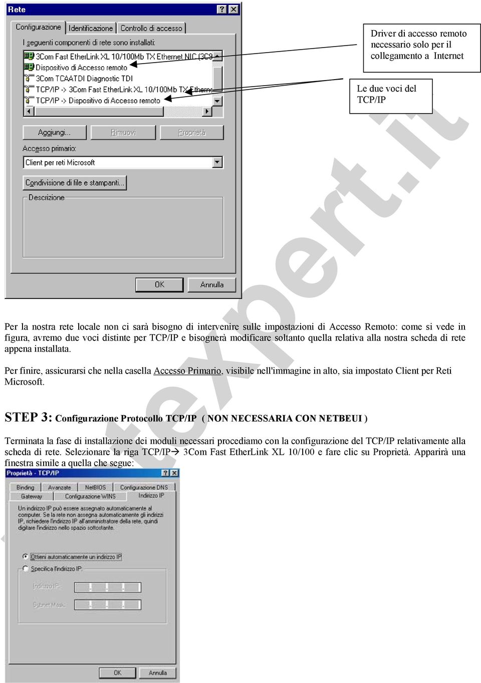 STEP 3: Configurazione Protocollo TCP/IP ( NON NECESSARIA CON NETBEUI ) Driver di accesso remoto necessario solo per il collegamento a Internet Le due voci del TCP/IP Terminata la fase di