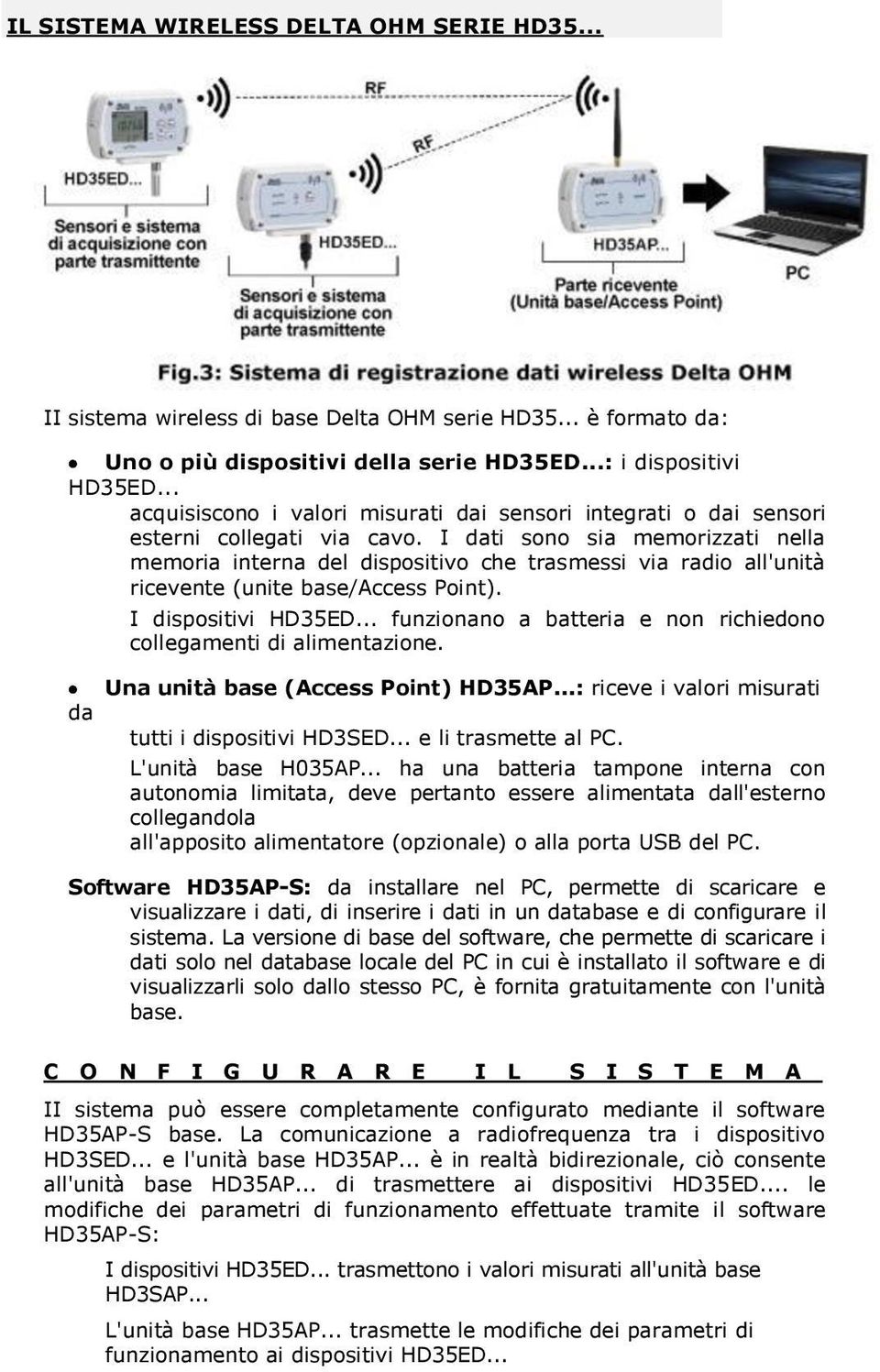 I dati sono sia memorizzati nella memoria interna del dispositivo che trasmessi via radio all'unità ricevente (unite base/access Point). I dispositivi HD35ED.