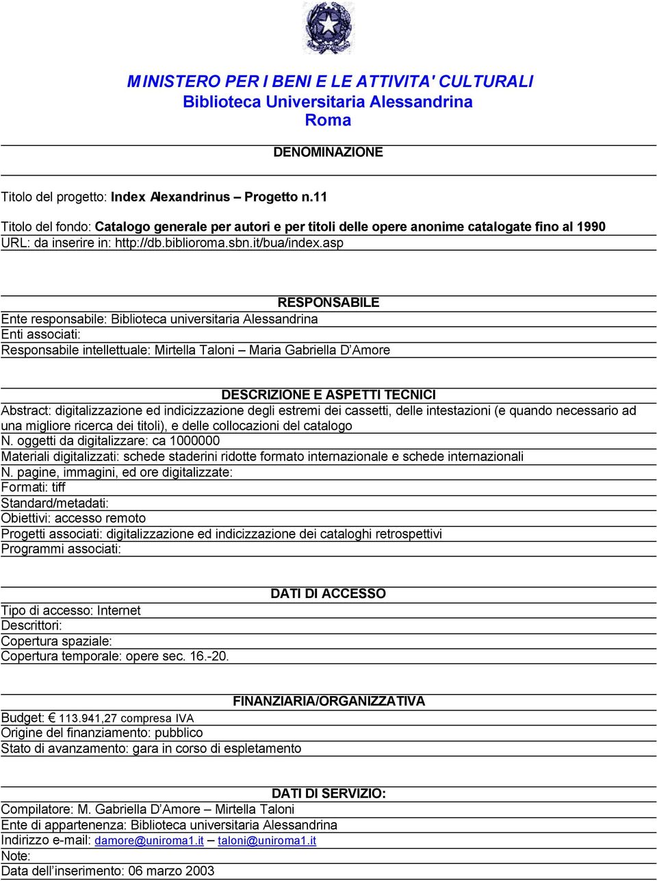 asp Abstract: digitalizzazione ed indicizzazione degli estremi dei cassetti, delle intestazioni (e quando necessario ad una migliore ricerca dei titoli), e delle