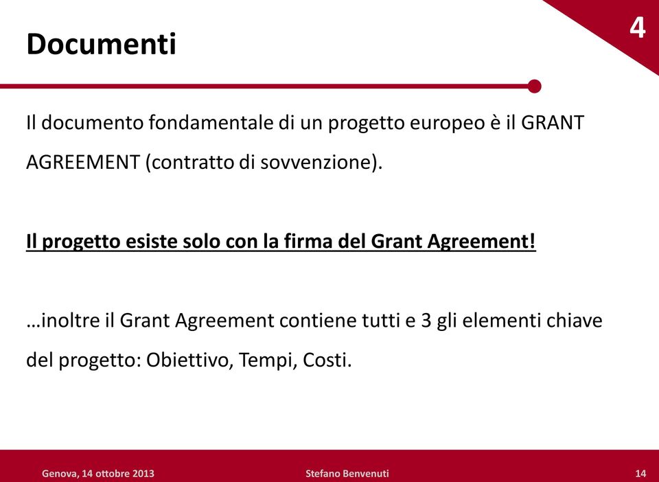 Il progetto esiste solo con la firma del Grant Agreement!
