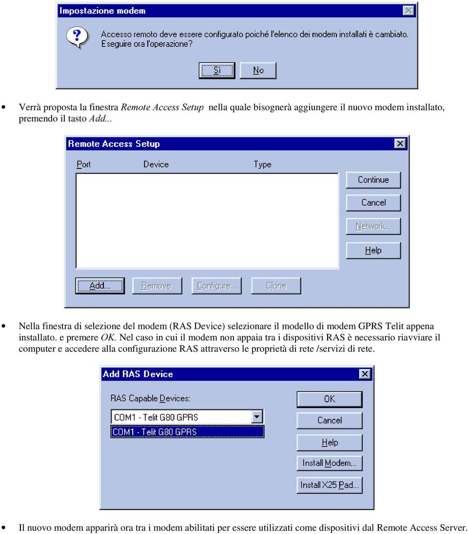 Nel caso in cui il modem non appaia tra i dispositivi RAS è necessario riavviare il computer e accedere alla configurazione RAS