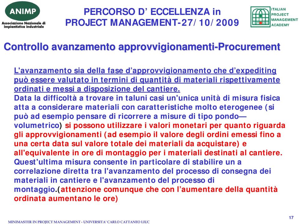 Data la difficoltà a trovare in taluni casi un'unica unità di misura fisica atta a considerare materiali con caratteristiche molto eterogenee (si può ad esempio pensare di ricorrere a misure di tipo