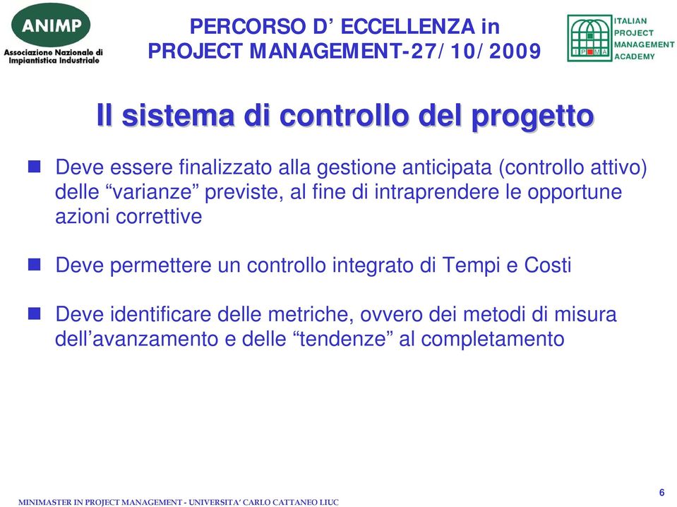 correttive Deve permettere un controllo integrato di Tempi e Costi Deve identificare