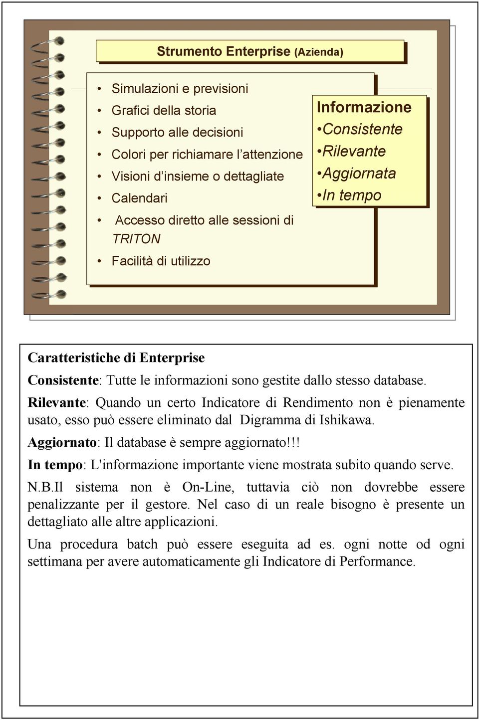 Rilevante: Quando un certo Indicatore di Rendimento non è pienamente usato, esso può essere eliminato dal Digramma di Ishikawa. Aggiornato: Il database è sempre aggiornato!