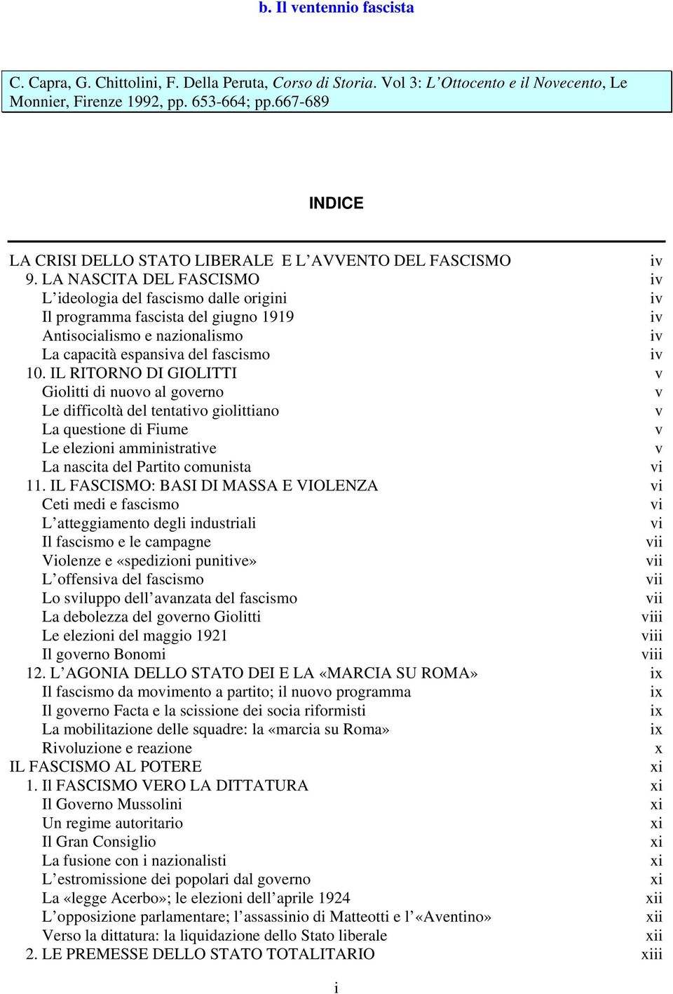 LA NASCITA DEL FASCISMO iv L ideologia del fascismo dalle origini iv Il programma fascista del giugno 1919 iv Antisocialismo e nazionalismo iv La capacità espansiva del fascismo iv 10.