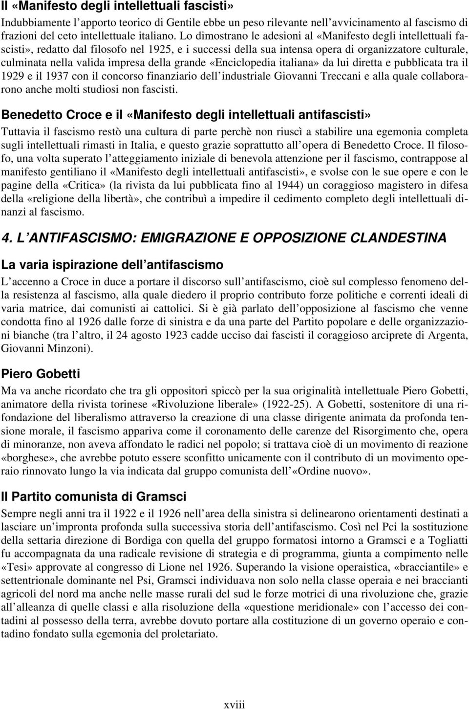 della grande «Enciclopedia italiana» da lui diretta e pubblicata tra il 1929 e il 1937 con il concorso finanziario dell industriale Giovanni Treccani e alla quale collaborarono anche molti studiosi