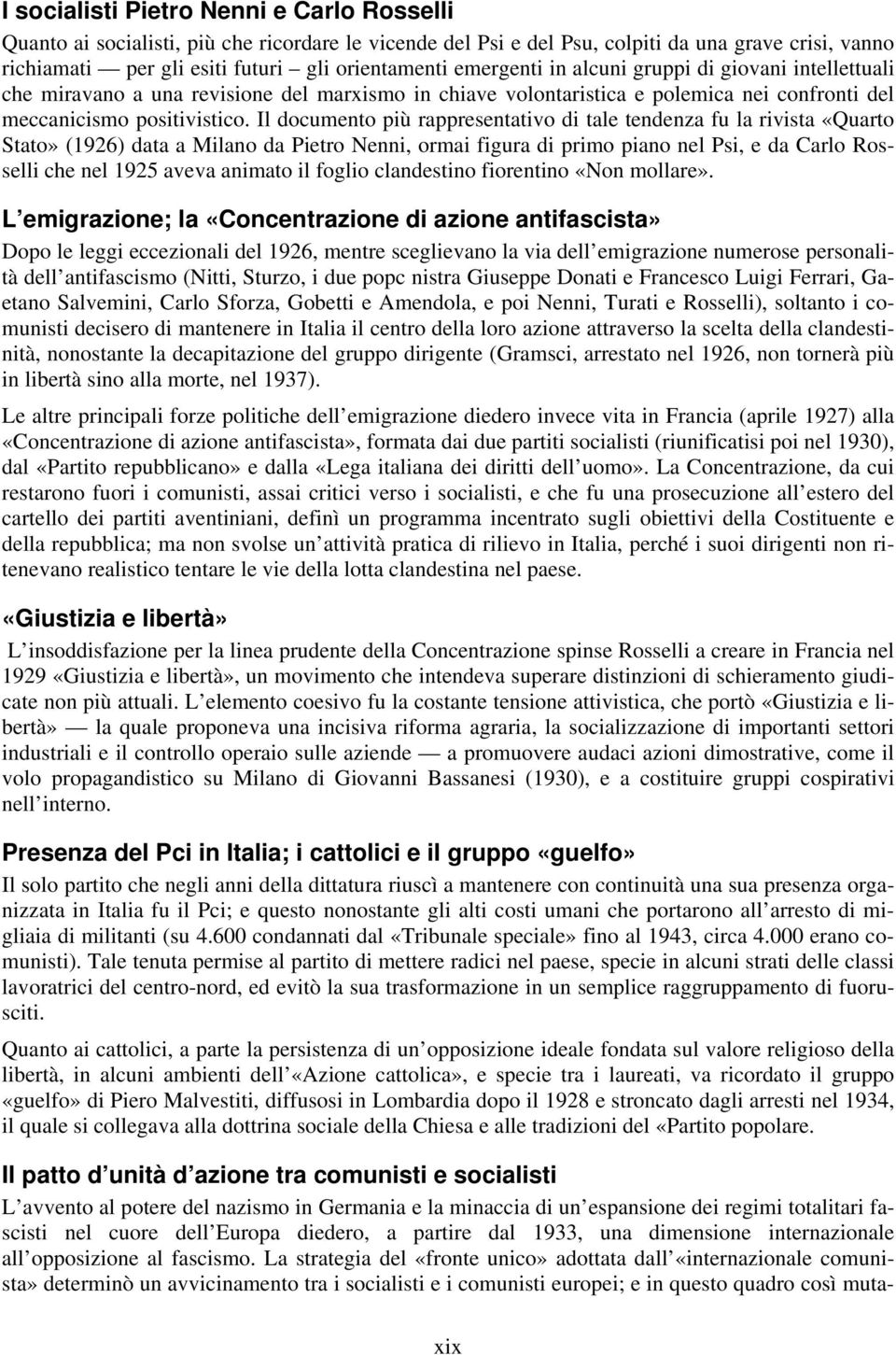 Il documento più rappresentativo di tale tendenza fu la rivista «Quarto Stato» (1926) data a Milano da Pietro Nenni, ormai figura di primo piano nel Psi, e da Carlo Rosselli che nel 1925 aveva