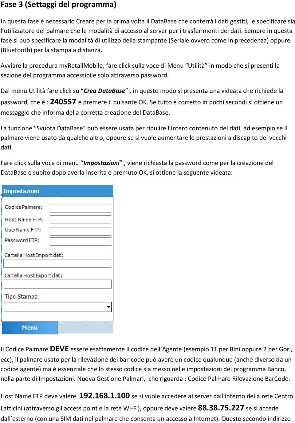 Sempre in questa fase si può specificare la modalità di utilizzo della stampante (Seriale ovvero come in precedenza) oppure (Bluetooth) per la stampa a distanza.