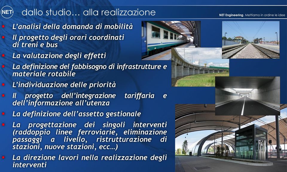 dell informazione all utenza La definizione dell assetto gestionale La progettazione dei singoli interventi (raddoppio linee ferroviarie,