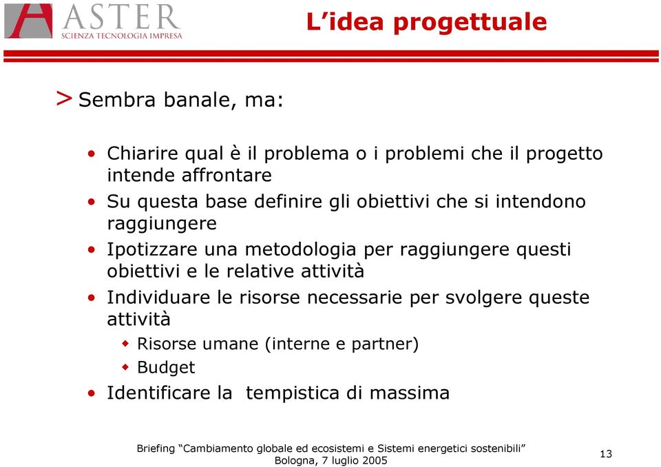 metodologia per raggiungere questi obiettivi e le relative attività Individuare le risorse necessarie