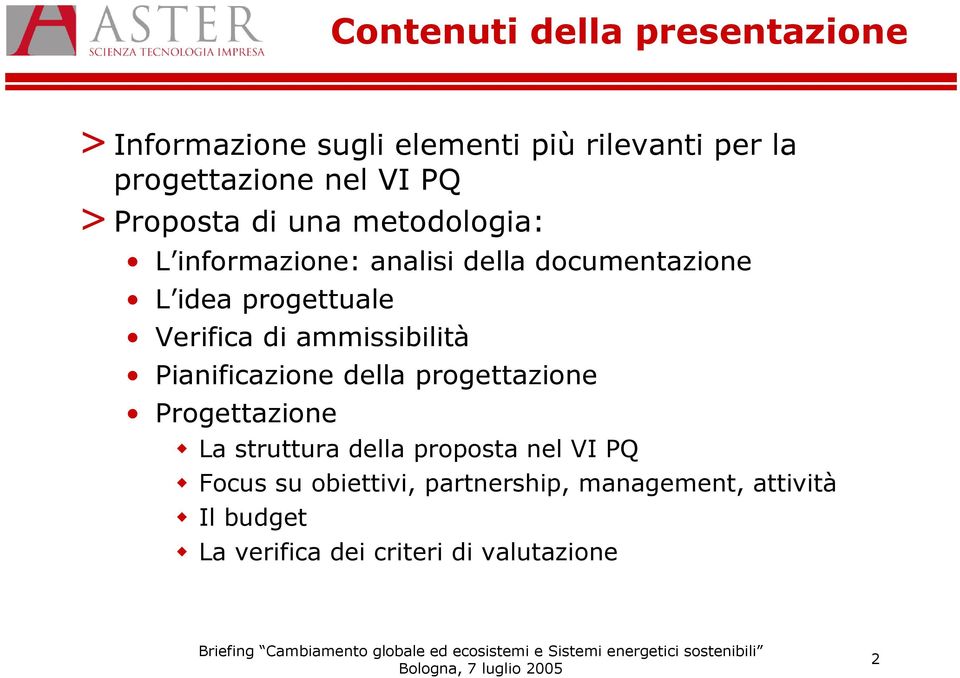 di ammissibilità Pianificazione della progettazione Progettazione La struttura della proposta nel VI PQ