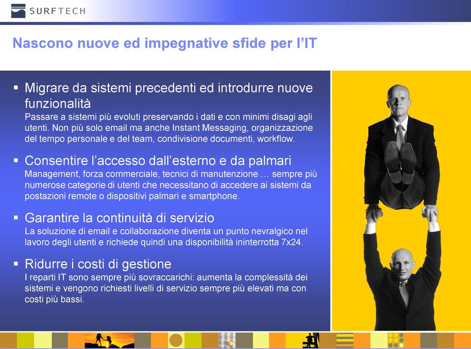 Consentire l accesso dall esterno e da palmari Management, forza commerciale, tecnici di manutenzione sempre più numerose categorie di utenti che necessitano di accedere ai sistemi da postazioni