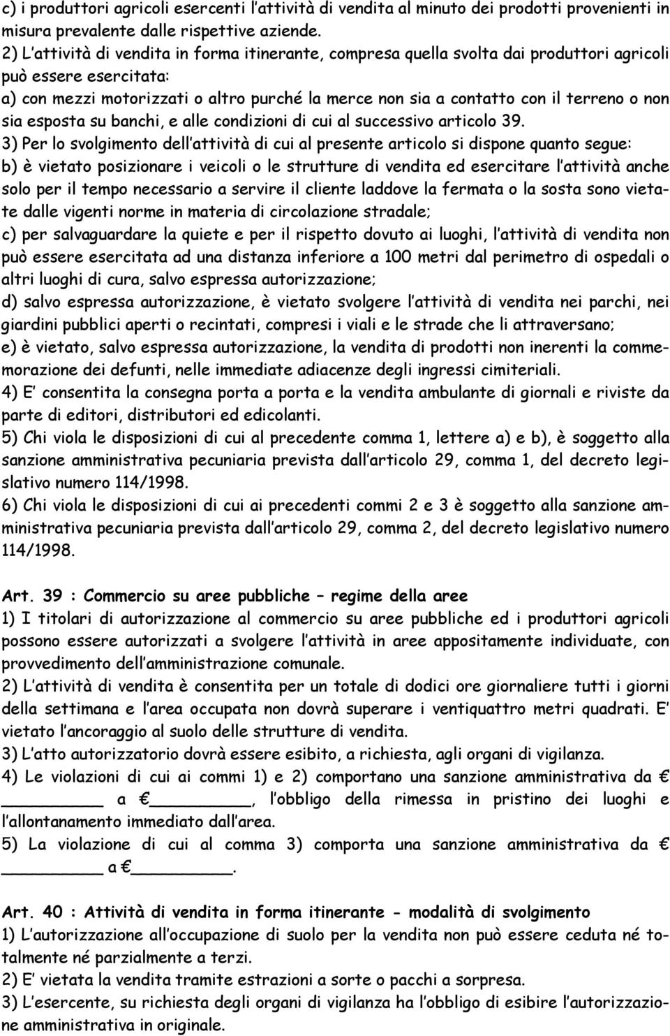 o non sia esposta su banchi, e alle condizioni di cui al successivo articolo 39.