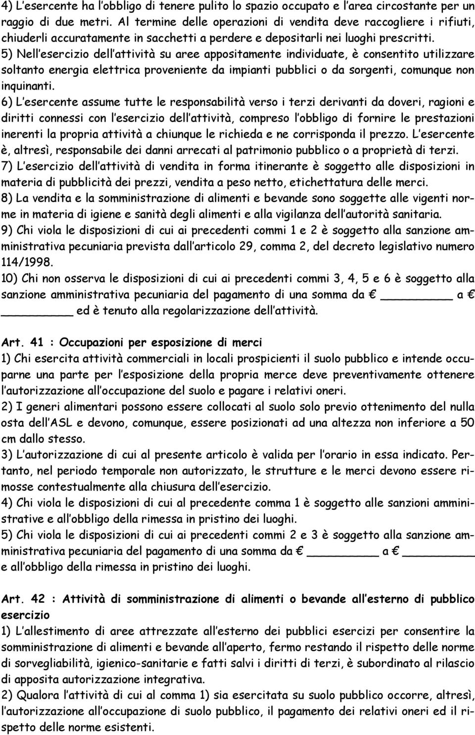 5) Nell esercizio dell attività su aree appositamente individuate, è consentito utilizzare soltanto energia elettrica proveniente da impianti pubblici o da sorgenti, comunque non inquinanti.