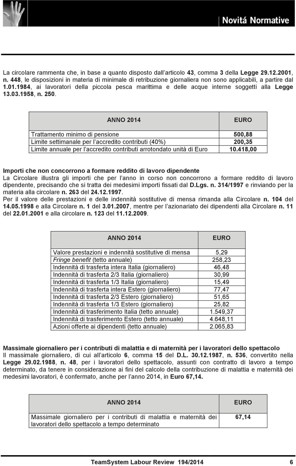 1984, ai lavoratori della piccola pesca marittima e delle acque interne soggetti alla Legge 13.03.1958, n. 250.