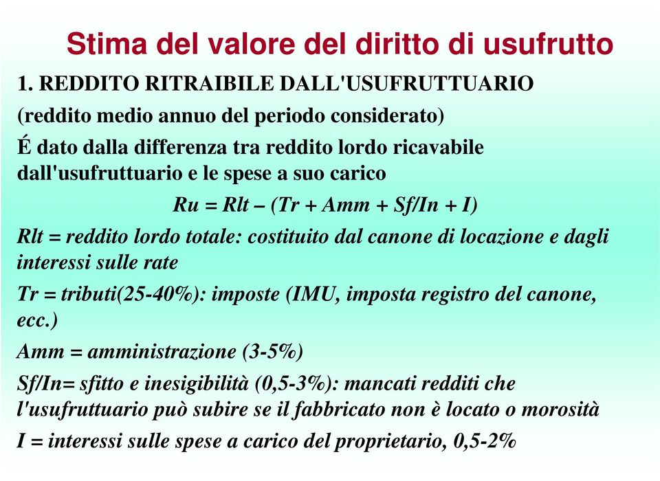 le spese a suo carico Ru = Rlt (Tr + Amm + Sf/I + I) Rlt = reddito lordo totale: costituito dal caoe di locazioe e dagli iteressi sulle rate Tr =