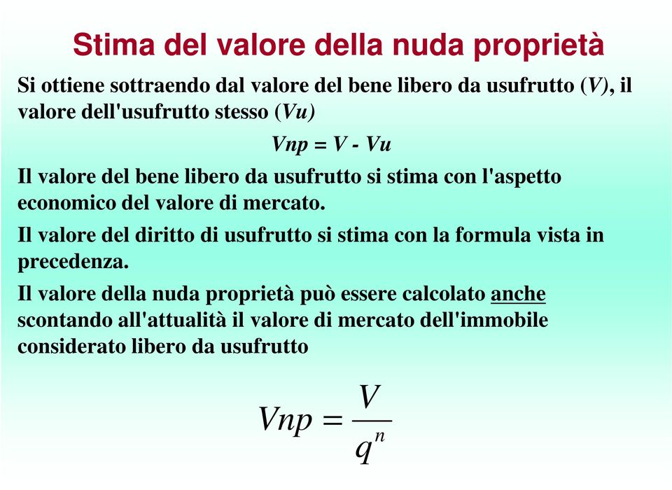 valore di mercato. Il valore del diritto di usufrutto si stima co la formula vista i precedeza.