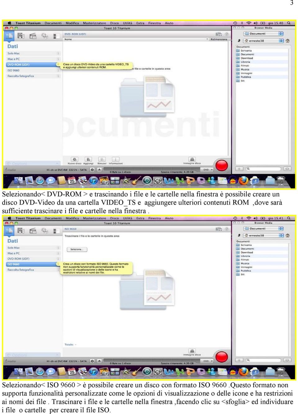 Selezionando< ISO 9660 > è possibile creare un disco con formato ISO 9660.