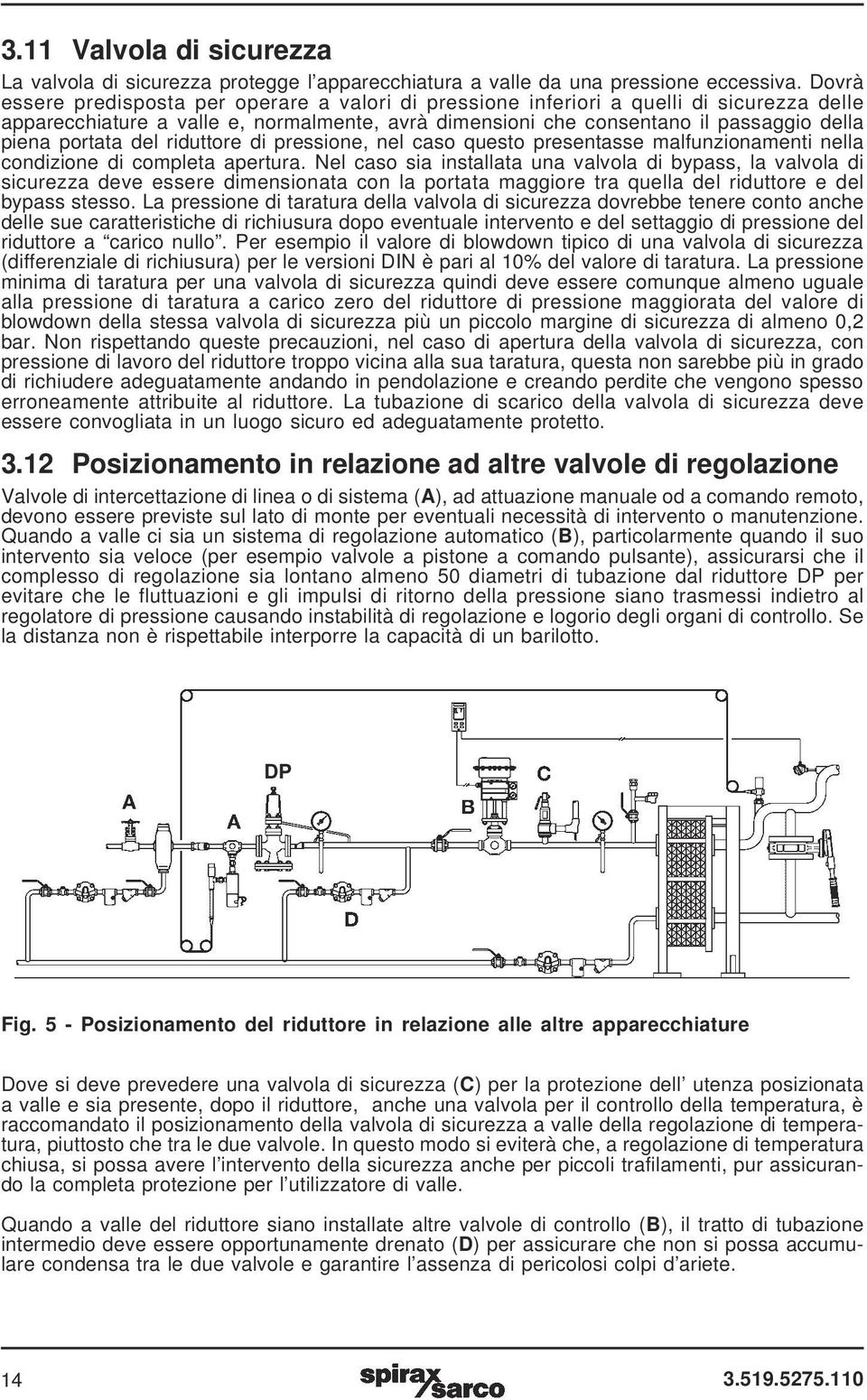 portata del riduttore di pressione, nel caso questo presentasse malfunzionamenti nella condizione di completa apertura.