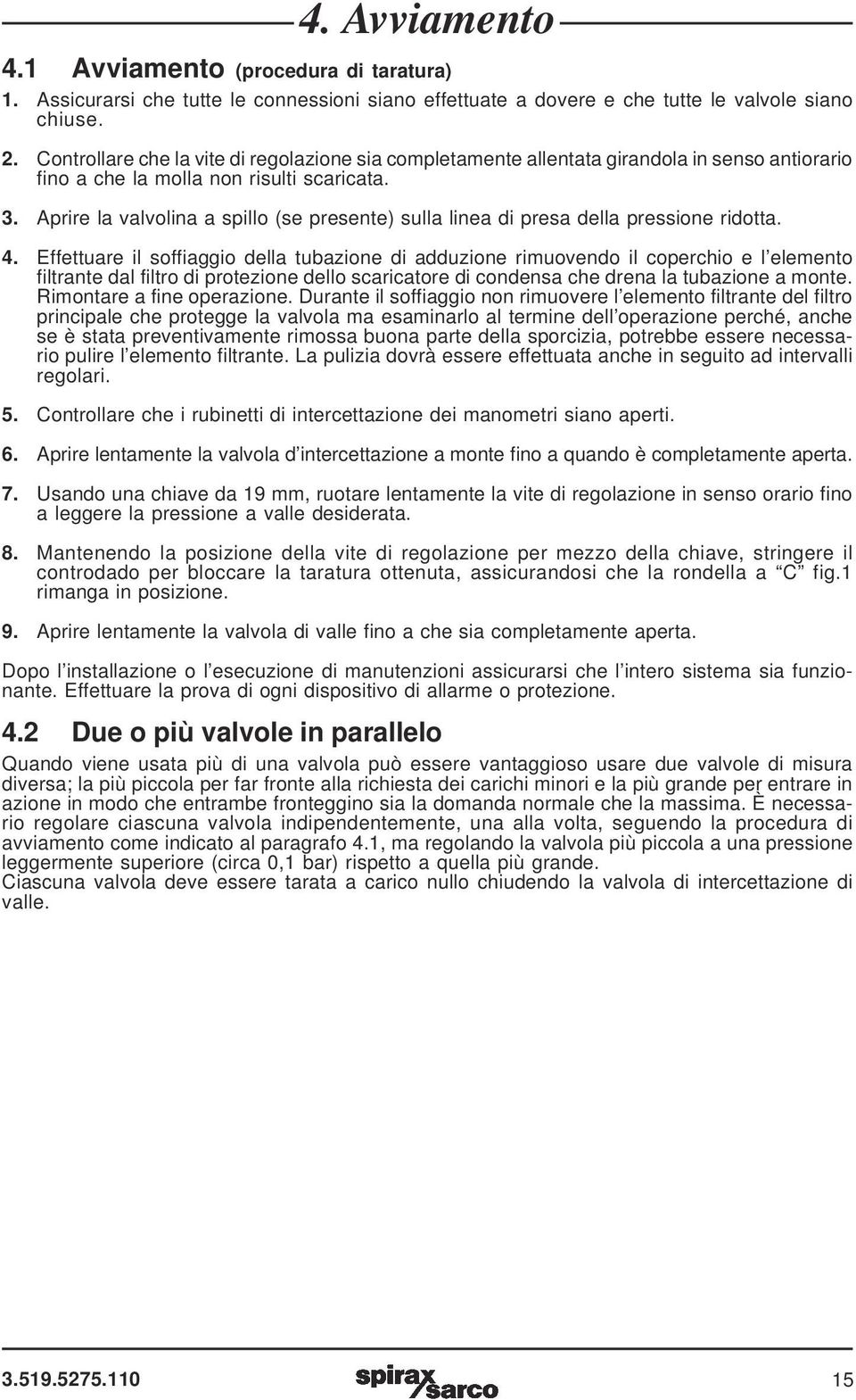 Aprire la valvolina a spillo (se presente) sulla linea di presa della pressione ridotta. 4.