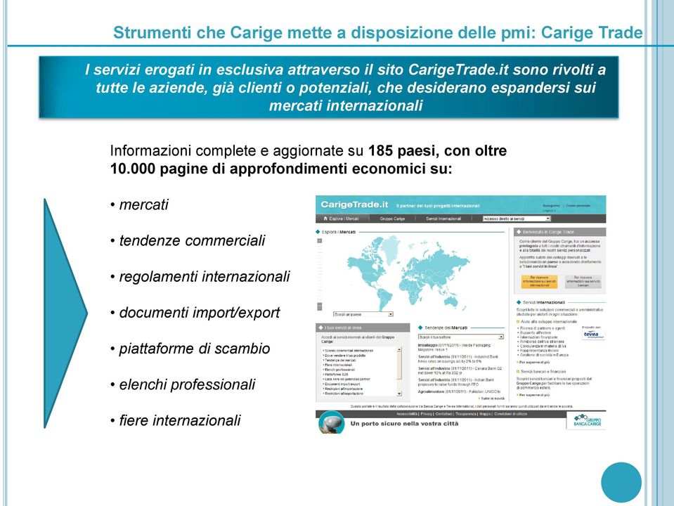 it sono rivolti a tutte le aziende, già clienti o potenziali, che desiderano espandersi sui mercati internazionali