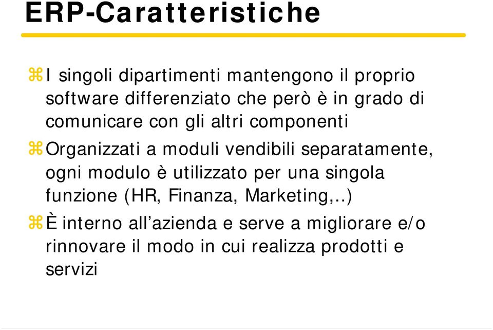 separatamente, ogni modulo è utilizzato per una singola funzione (HR, Finanza, Marketing,.