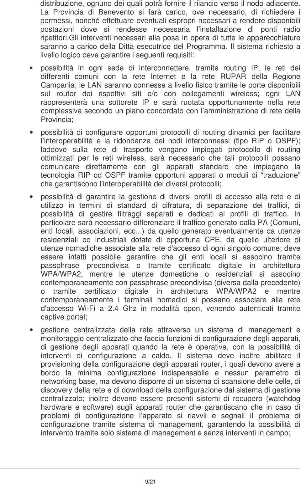 installazione di ponti radio ripetitori.gli interventi necessari alla posa in opera di tutte le apparecchiature saranno a carico della Ditta esecutrice del Programma.