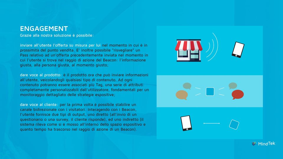 giusta, al momento giusto; dare voce al prodotto: è il prodotto ora che può inviare informazioni all utente, veicolandogli qualsiasi tipo di contenuto.