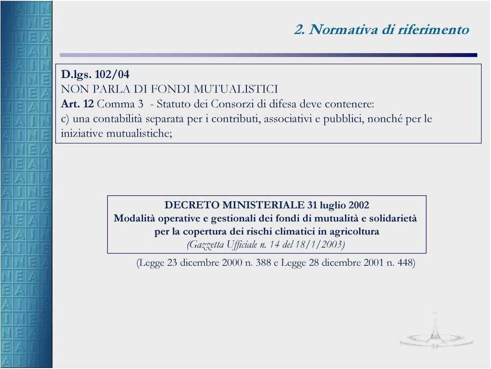 pubblici, nonché per le iniziative mutualistiche; DECRETO MINISTERIALE 31 luglio 2002 Modalità operative e gestionali dei fondi