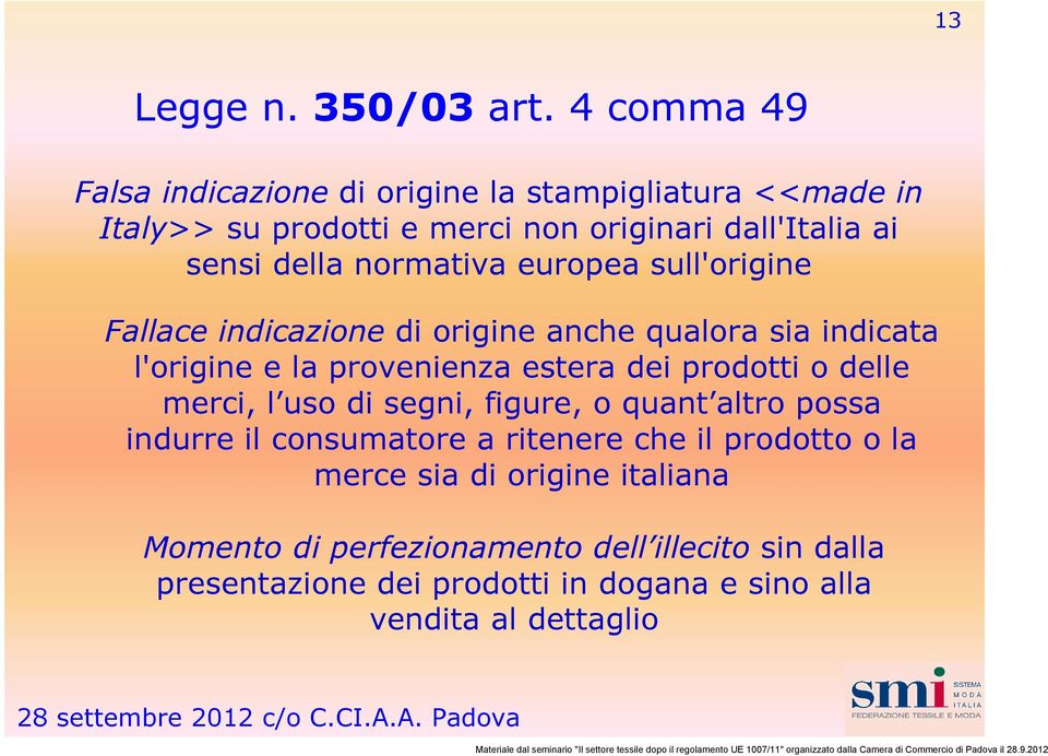 normativa europea sull'origine Fallace indicazione di origine anche qualora sia indicata l'origine e la provenienza estera dei prodotti o