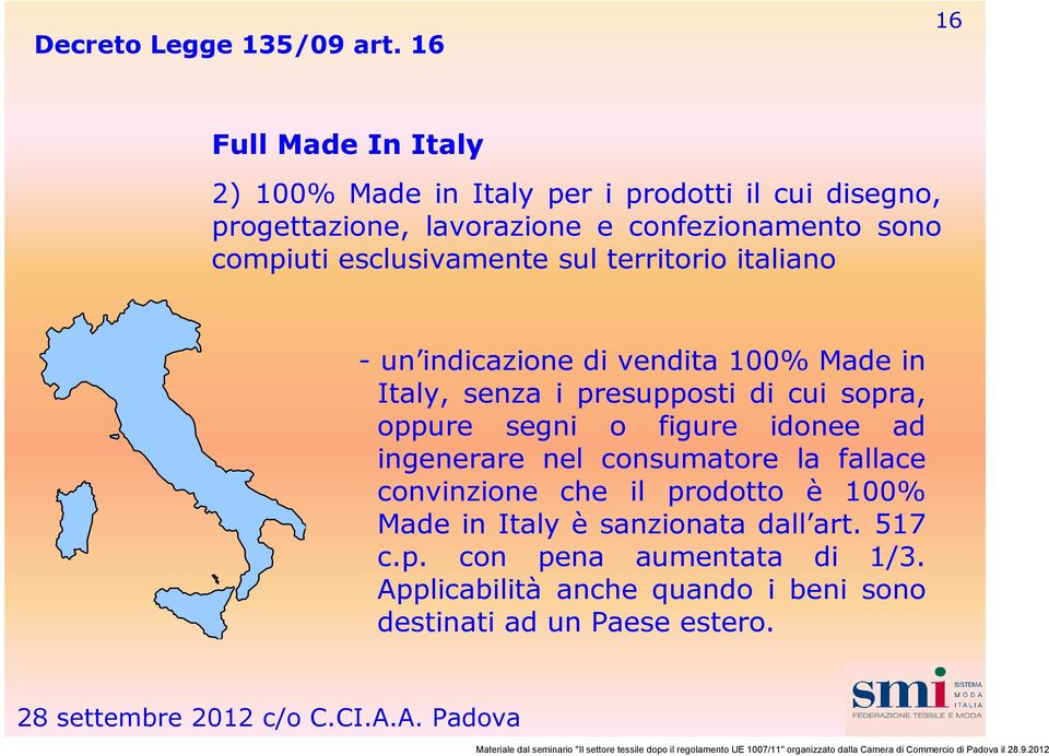 compiuti esclusivamente sul territorio italiano - un indicazione di vendita 100% Made in Italy, senza i presupposti di cui sopra,