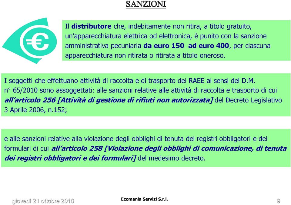 n 65/2010 sono assoggettati: alle sanzioni relative alle attività di raccolta e trasporto di cui all articolo 256 [Attività di gestione di rifiuti non autorizzata] del Decreto Legislativo 3 Aprile