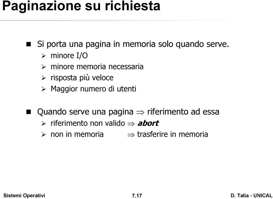 minore I/O minore memoria necessaria risposta più veloce Maggior