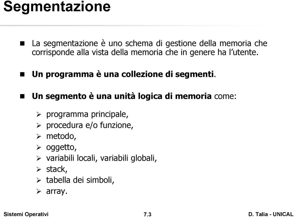 Un segmento è una unità logica di memoria come: programma principale, procedura e/o