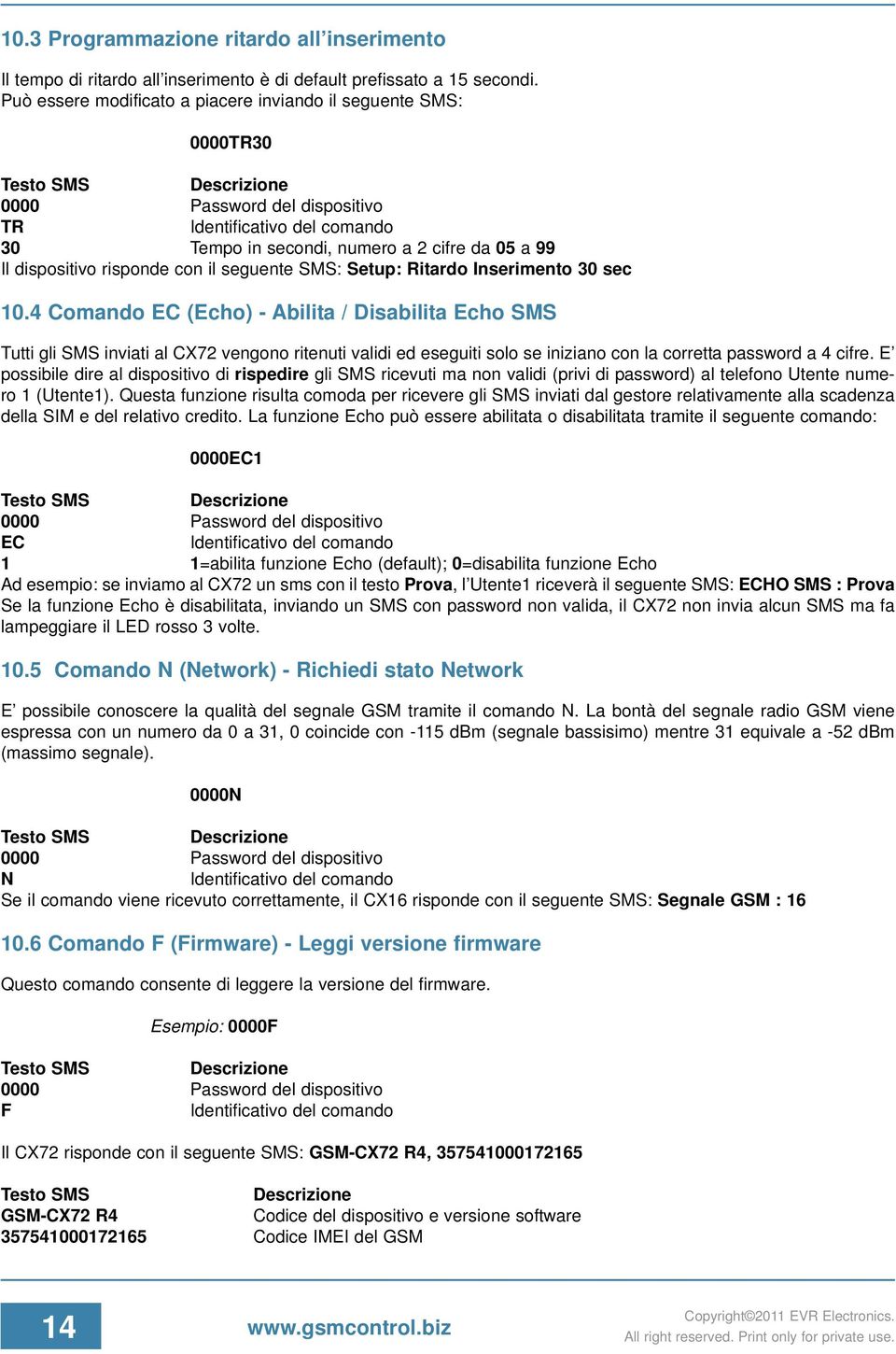 10.4 Comando EC (Echo) - Abilita / Disabilita Echo SMS Tutti gli SMS inviati al CX72 vengono ritenuti validi ed eseguiti solo se iniziano con la corretta password a 4 cifre.