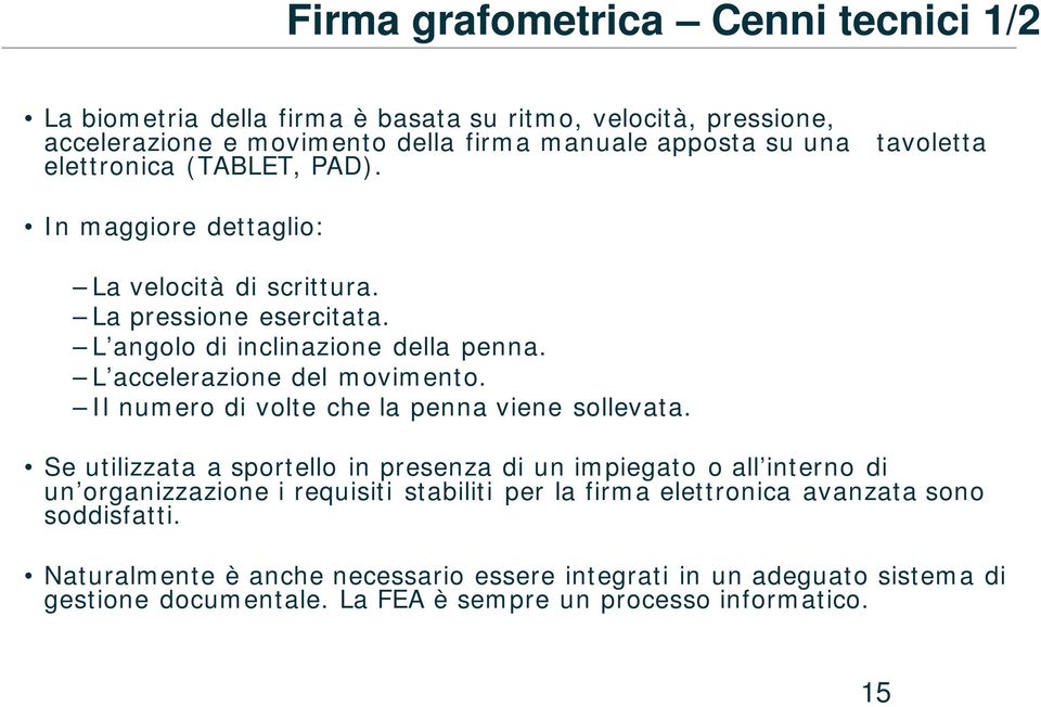 Il numero di volte che la penna viene sollevata.