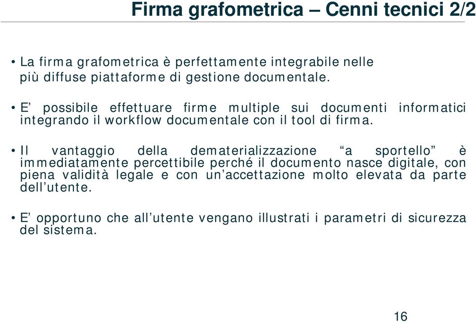 Il vantaggio della dematerializzazione a sportello è immediatamente percettibile perché il documento nasce digitale, con piena validità