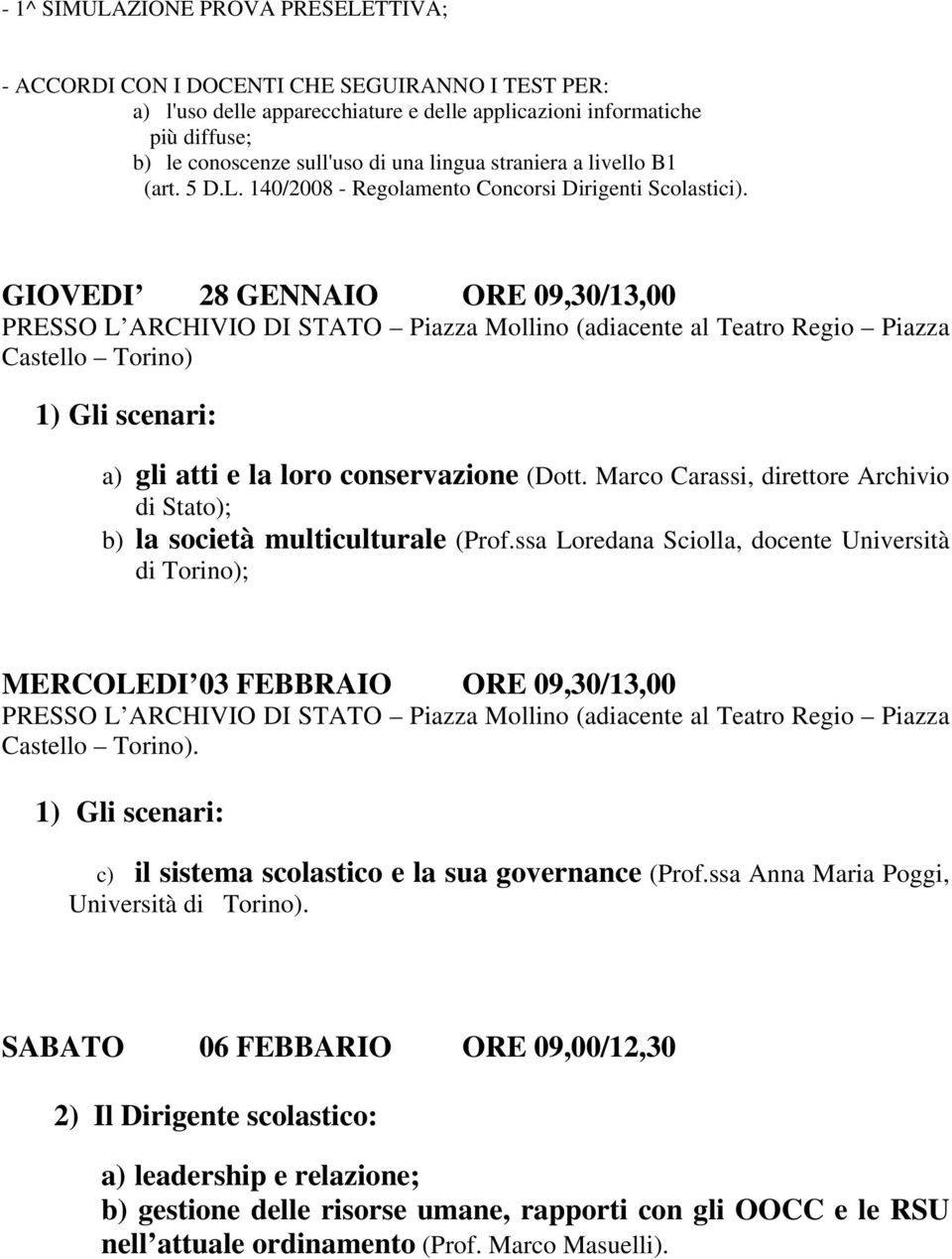 GIOVEDI 28 GENNAIO ORE 09,30/13,00 PRESSO L ARCHIVIO DI STATO Piazza Mollino (adiacente al Teatro Regio Piazza Castello Torino) 1) Gli scenari: a) gli atti e la loro conservazione (Dott.