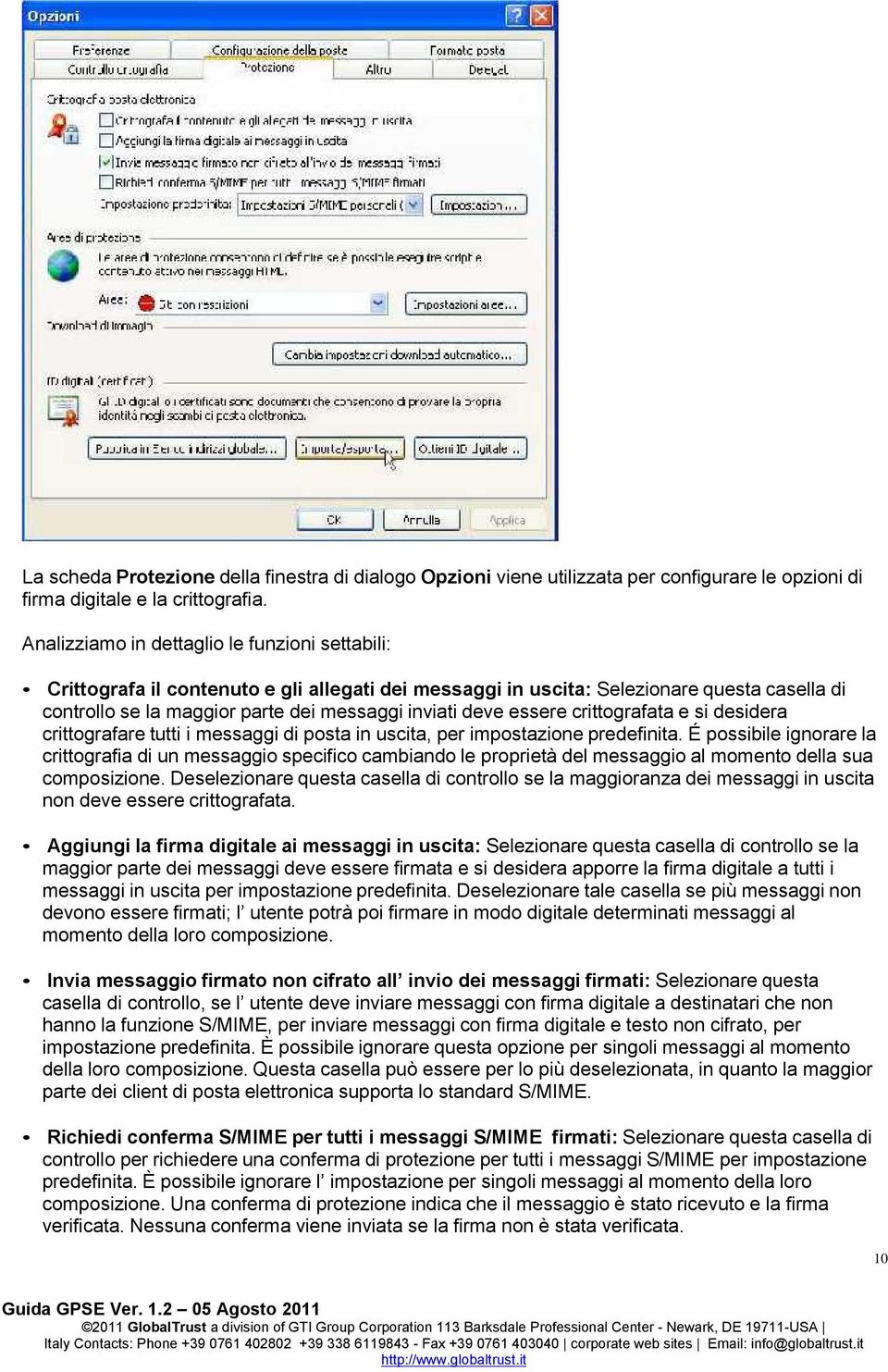 essere crittografata e si desidera crittografare tutti i messaggi di posta in uscita, per impostazione predefinita.