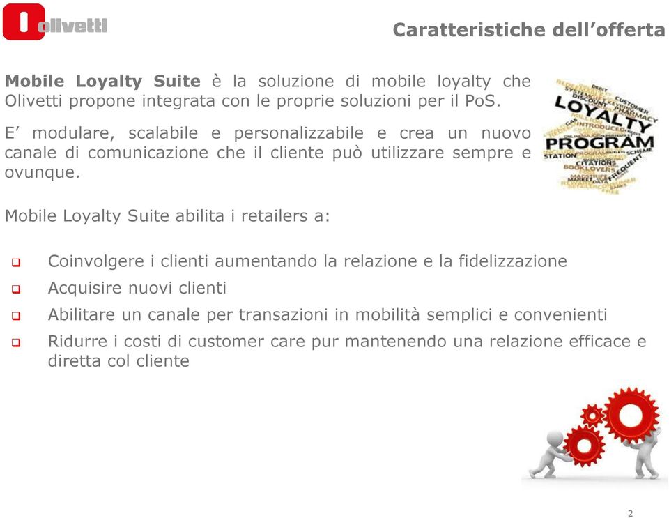Mobile Loyalty Suite abilita i retailers a: Coinvolgere i clienti aumentando la relazione e la fidelizzazione Acquisire nuovi clienti Abilitare