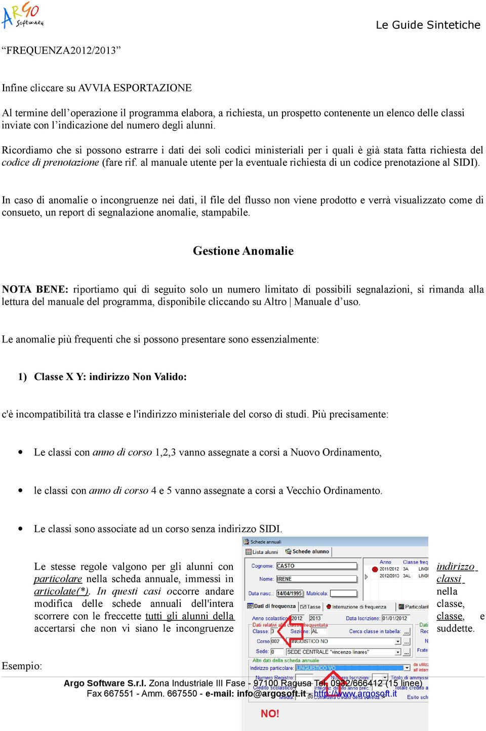 al manuale utente per la eventuale richiesta di un codice prenotazione al SIDI).