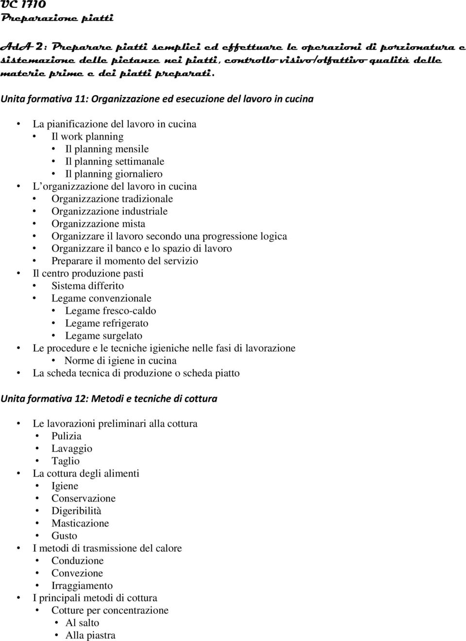 Unita formativa 11: Organizzazione ed esecuzione del lavoro in cucina La pianificazione del lavoro in cucina Il work planning Il planning mensile Il planning settimanale Il planning giornaliero L