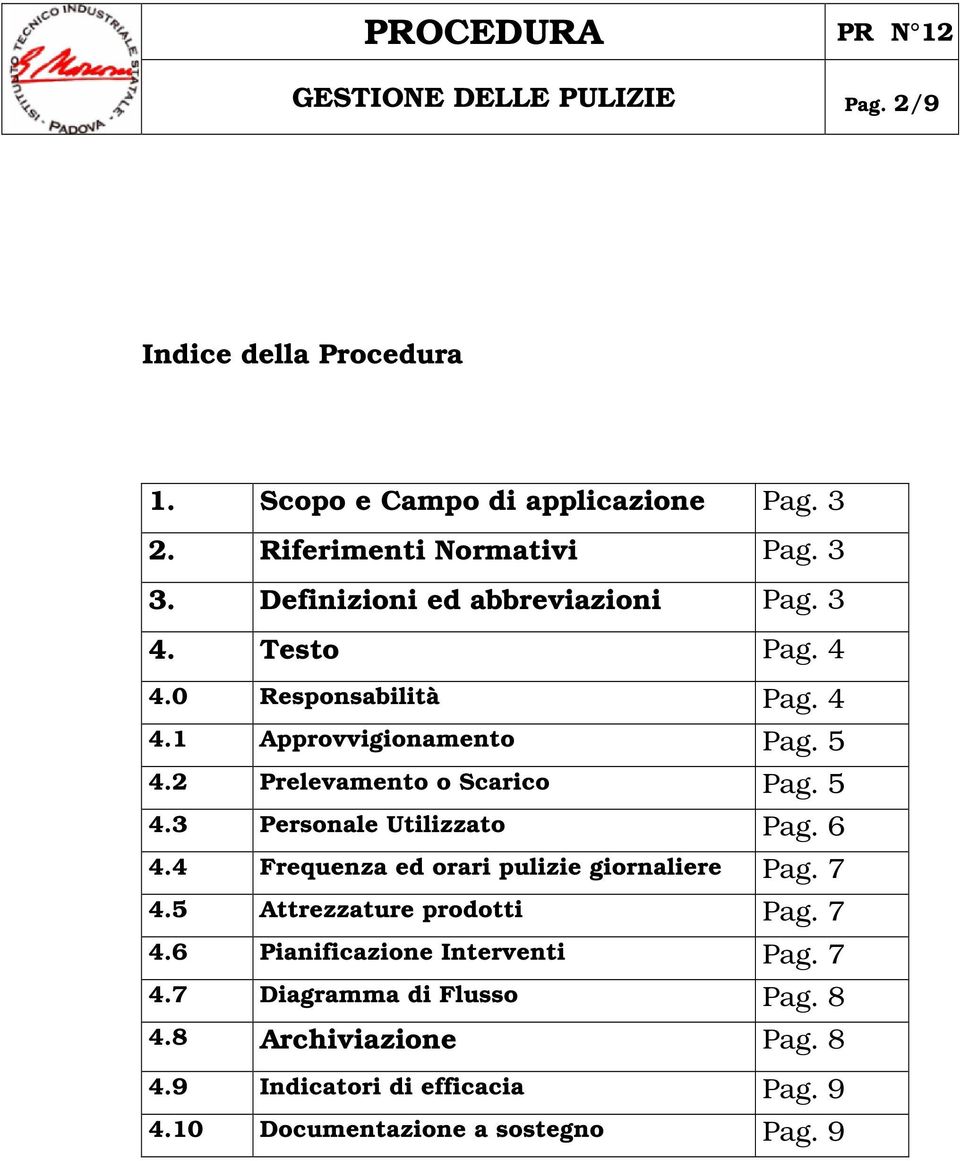 2 Prelevamento o Scarico Pag. 5 4.3 Personale Utilizzato Pag. 6 4.4 Frequenza ed orari pulizie giornaliere Pag. 7 4.