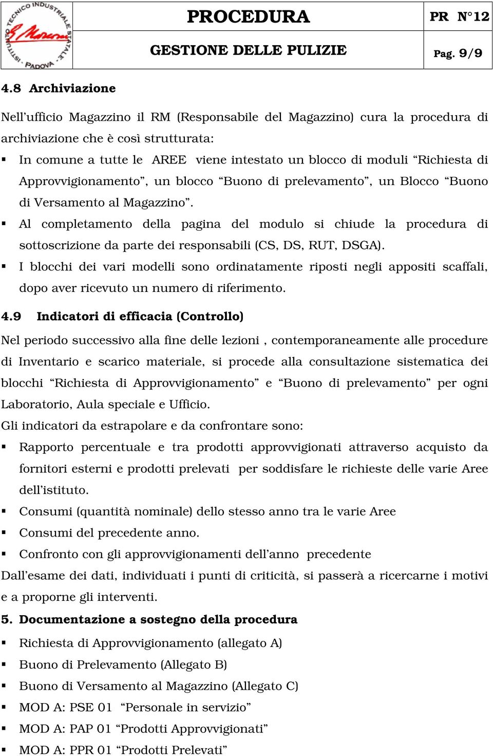 Richiesta di Approvvigionamento, un blocco Buono di prelevamento, un Blocco Buono di Versamento al Magazzino.