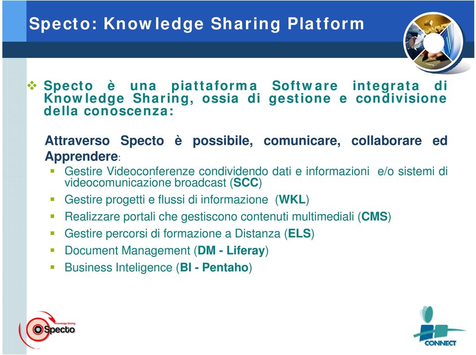 e/o sistemi di videocomunicazione broadcast (SCC) Gestire progetti e flussi di informazione (WKL) Realizzare portali che gestiscono