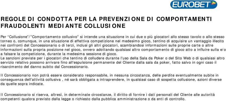 altri giocatori, scambiandosi informazioni sulle proprie carte o altre informazioni sulla propria posizione nel gioco, ovvero adottando qualsiasi altro comportamento di gioco atto a influire sulla