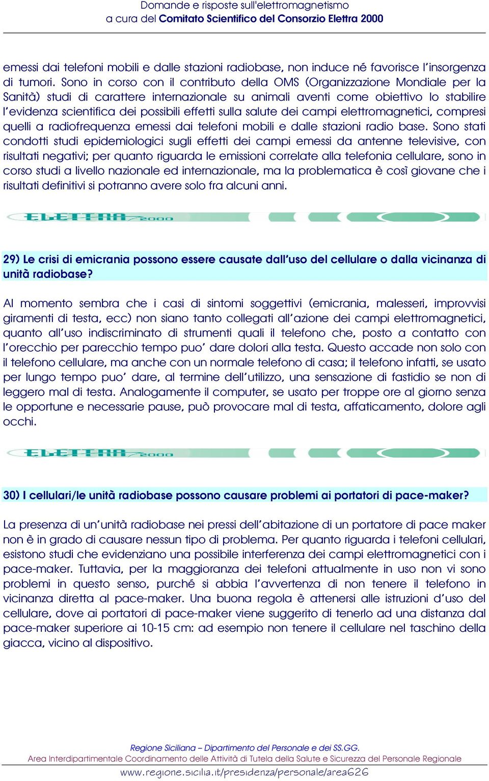 effetti sulla salute dei campi elettromagnetici, compresi quelli a radiofrequenza emessi dai telefoni mobili e dalle stazioni radio base.